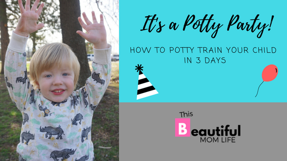 It’s a Potty Party: How to Potty Train Your Child in 3 Days
